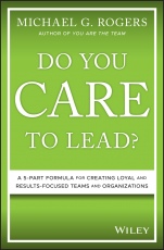 Do You Care to Lead?: A 5–Part Formula for Creating Loyal and Results–Focused Teams and Organizations - ISBN 9781119628415