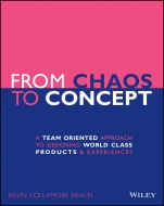 From Chaos to Concept: A Team Oriented Approach to Designing World Class Products and Experiences - ISBN 9781119628965