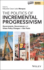 The Politics of Incremental Progressivism: Governments, Governances and Urban Policy Changes in São Paulo - ISBN 9781119647829