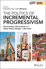 The Politics of Incremental Progressivism: Governments, Governances and Urban Policy Changes in São Paulo - ISBN 9781119647874