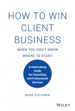 How to Win Client Business When You Dont Know Where to Start: A Rainmaking Guide for Consulting and Professional Services - ISBN 9781119676904
