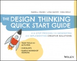 The Design Thinking Quick Start Guide: A 6–Step Process for Generating and Implementing Creative Solutions - ISBN 9781119679899