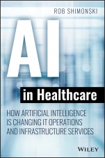 AI in Healthcare: How Artificial Intelligence Is Changing IT Operations and Infrastructure Services - ISBN 9781119680017