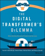 The Digital Transformers Dilemma: How to Energize Your Core Business While Building Disruptive Products and Services - ISBN 9781119701309