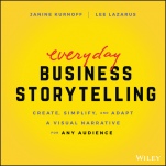 Everyday Business Storytelling: Create, Simplify, and Adapt A Visual Narrative for Any Audience - ISBN 9781119704669
