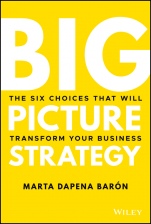Big Picture Strategy: The Six Choices That Will Transform Your Business - ISBN 9781119712060