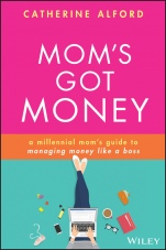 Moms Got Money: A Millennial Moms Guide to Managing Money Like a Boss - ISBN 9781119759256