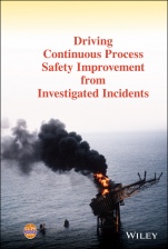 Driving Continuous Process Safety Improvement From Investigated Incidents - ISBN 9781119768661