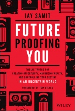 Future–Proofing You: Twelve Truths for Creating Opportunity, Maximizing Wealth, and Controlling your Destiny in an Uncertain World - ISBN 9781119772064