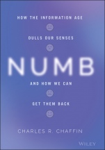Numb: How the Information Age Dulls Our Senses and How We Can Get them Back - ISBN 9781119774358