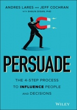Persuade: The 4–Step Process to Influence People and Decisions - ISBN 9781119778516