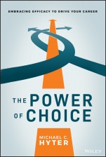 The Power of Choice: Embracing Efficacy to Drive Your Career - ISBN 9781119780922