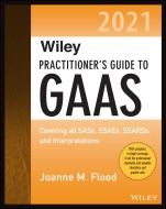 Wiley Practitioners Guide to GAAS 2021: Covering all SASs, SSAEs, SSARSs, and Interpretations - ISBN 9781119789642