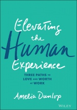 Elevating the Human Experience: Three Paths to Love and Worth at Work - ISBN 9781119791348