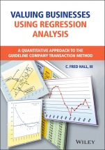 Valuing Businesses Using Regression Analysis: A Quantitative Approach to the Guideline Company Transaction Method - ISBN 9781119793427