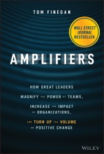 Amplifiers: How Great Leaders Magnify the Power of Teams, Increase the Impact of Organizations, and Turn Up the Volume on Positive Change - ISBN 9781119794554