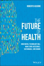 The Future of Health: How Digital Technology Will Make Care Accessible, Sustainable, and Human - ISBN 9781119797258