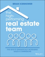 The High–Performing Real Estate Team: 5 Keys to Dramatically Increasing Sales and Commissions - ISBN 9781119801856