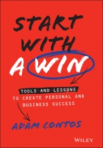 Start With a Win: Tools and Lessons to Create Personal and Business Success - ISBN 9781119807070