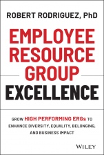 Employee Resource Group Excellence: Grow High Performing ERGs to Enhance Diversity, Equality, Belonging, and Business Impact - ISBN 9781119813743