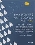 Transforming Your Business with AWS: Getting the Most Out of Using AWS to Modernize and Innovate Your Digital Services - ISBN 9781119815976