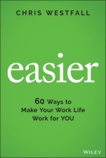 Easier: 60 Ways to Make Your Work Life Work for You - ISBN 9781119834571