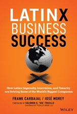 Latinx Business Success: How Latinx Ingenuity, Innovation, and Tenacity are Driving Some of the Worlds Biggest Companies - ISBN 9781119840817