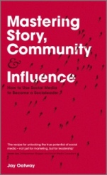 Mastering Story, Community and Influence: How to Use Social Media to Become a Socialeader - ISBN 9781119940715