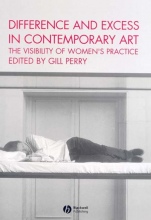 Difference and Excess in Contemporary Art: The Visibility of Womens Practice - ISBN 9781405112024
