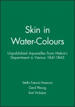 Skin in Water–Colours: Unpublished Aquarelles from Hebras Department in Vienna 1841–1843 - ISBN 9781405119016