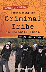 Constructing the Criminal Tribe in Colonial India: Acting Like a Thief - ISBN 9781405120579