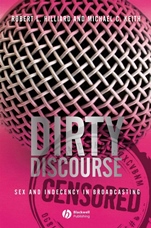 Dirty Discourse: Sex and Indecency in Broadcasting - ISBN 9781405150538