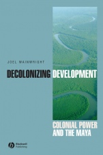 Decolonizing Development: Colonial Power and the Maya - ISBN 9781405157056