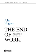 The End of Work: Theological Critiques of Capitalism - ISBN 9781405158930