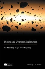 Theism and Ultimate Explanation: The Necessary Shape of Contingency - ISBN 9781405169691