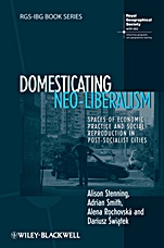 Domesticating Neo–Liberalism: Spaces of Economic Practice and Social Reproduction in Post–Socialist Cities - ISBN 9781405169912