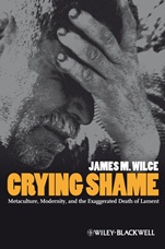 Crying Shame: Metaculture, Modernity, and the Exaggerated Death of Lament - ISBN 9781405169929