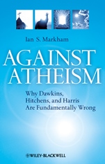 Against Atheism: Why Dawkins, Hitchens, and Harris Are Fundamentally Wrong - ISBN 9781405189644