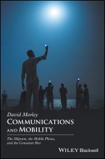 Communications and Mobility: The Migrant, the Mobile Phone, and the Container Box - ISBN 9781405192019