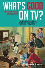 Whats Good on TV?: Understanding Ethics Through Television - ISBN 9781405194754