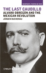 The Last Caudillo: Alvaro Obregón and the Mexican Revolution - ISBN 9781405199032