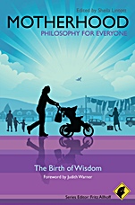 Motherhood – Philosophy for Everyone: The Birth of Wisdom - ISBN 9781444330281