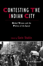 Contesting the Indian City: Global Visions and the Politics of the Local - ISBN 9781444367034