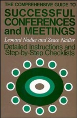 The Comprehensive Guide to Successful Conferences and Meetings: Detailed Instructions and Step–by–Step Checklists - ISBN 9781555420512