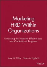 Marketing HRD Within Organizations: Enhancing the Visibility, Effectiveness, and Credibility of Programs - ISBN 9781555424022