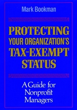 Protecting Your Organizations Tax–Exempt Status: A Guide for Nonprofit Managers - ISBN 9781555424329