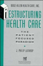 Restructuring Health Care: The Patient–Focused Paradigm - ISBN 9781555425944