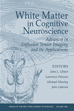 White Matter in Cognitive Neuroscience: Advances in Diffusion Tensor Imaging and Its Applications, Volume 1064 - ISBN 9781573315463