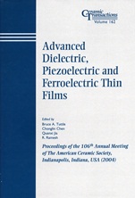 Advanced Dielectric, Piezoelectric and Ferroelectric Thin Films: Proceedings of the 106th Annual Meeting of The American Ceramic Society, Indianapolis, Indiana, USA 2004 - ISBN 9781574981834