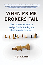 When Prime Brokers Fail: The Unheeded Risk to Hedge Funds, Banks, and the Financial Industry - ISBN 9781576603550